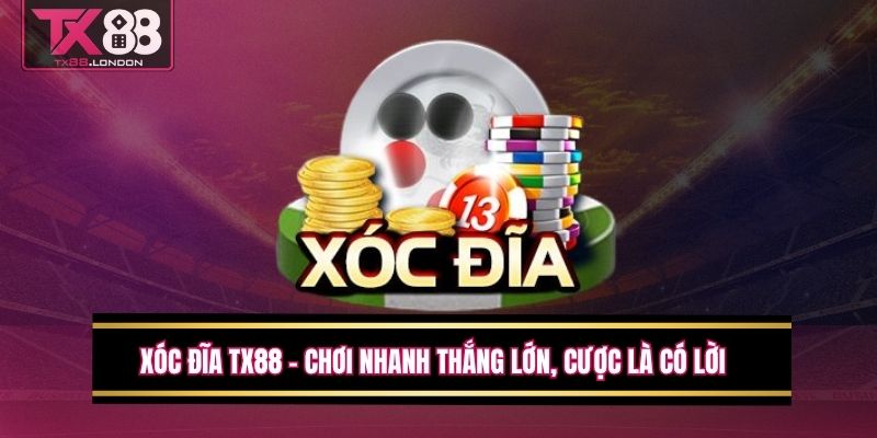 Xóc Đĩa TX88 - Chơi Nhanh Thắng Lớn, Cược Là Có Lời